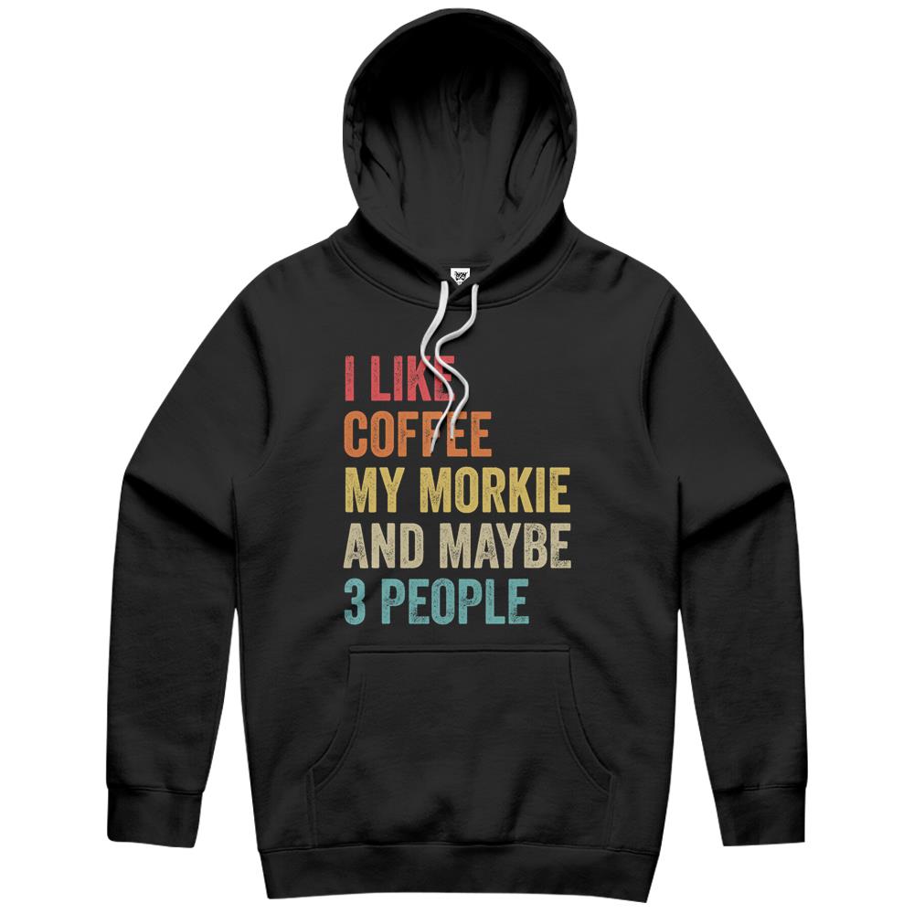 I Like Coffee My Morkie & Maybe 3 People Dog Lover Owner Hoodie