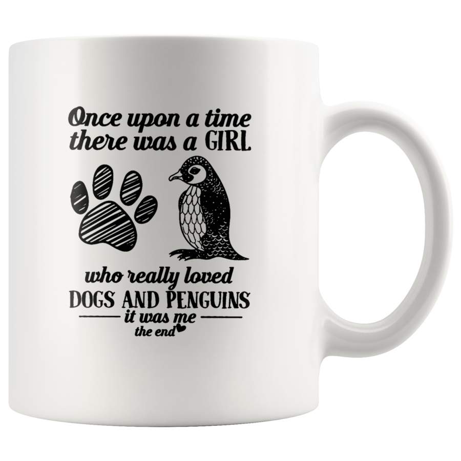 Once Upon A Time There Was A Girl Who Really Loved Dogs And Penguins It Was Me The End White Coffee Mug