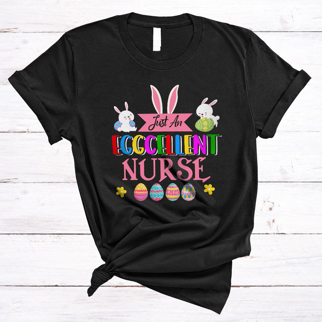 Just An Eggcellent Nurse Cute Happy Easter Day Bunny Nurse Nursing Lover Gifts T-Shirt