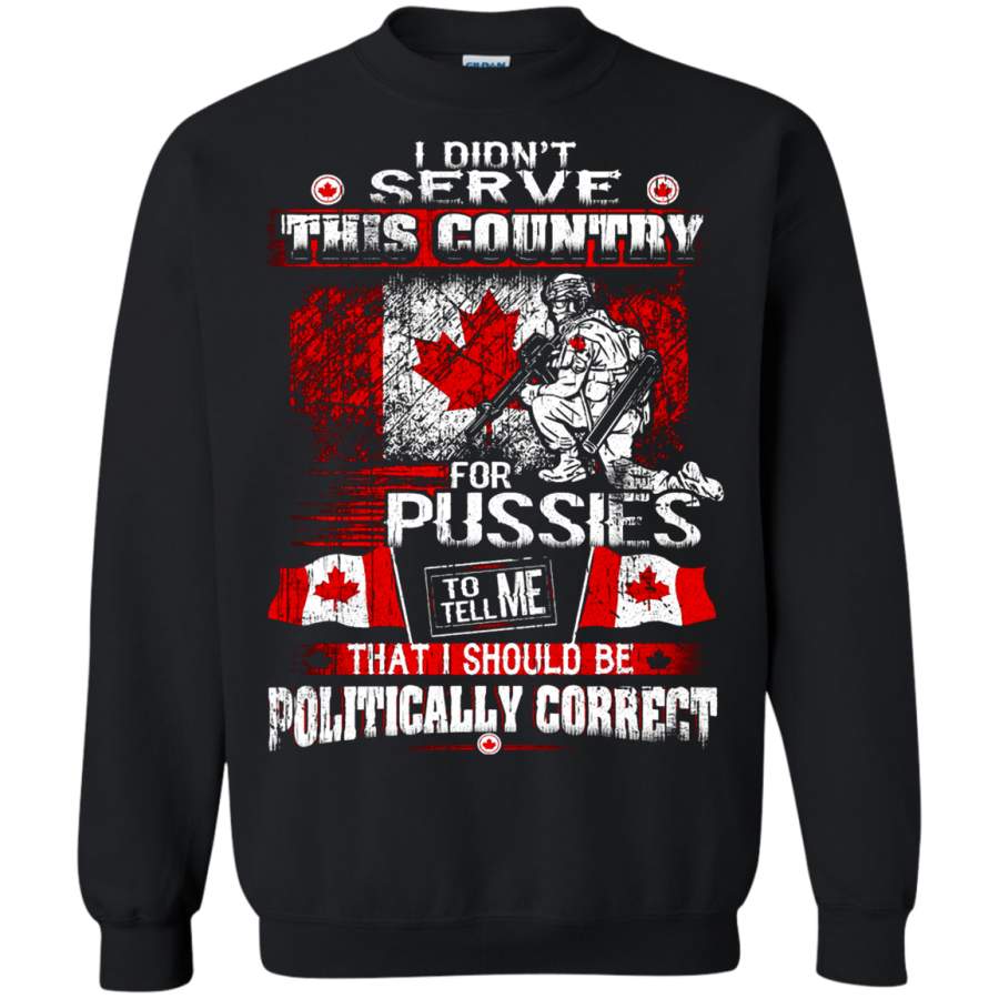 AGR Pussy Tell Me That I Should Be Politically Correct Canada Sweatshirt