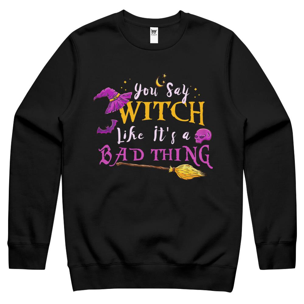 Halloween Crewneck Sweatshirt, Halloween Shirts For Women Men, Halloween Crewneck Sweatshirt, You Say Witch Like Its A Bad Thing Halloween Witch Crewneck Sweatshirt