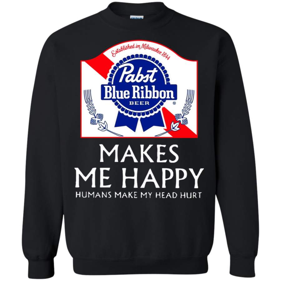 AGR Pabst Blue Ribbon Makes Me Happy Humans Make My Head Hurt Sweatshirt