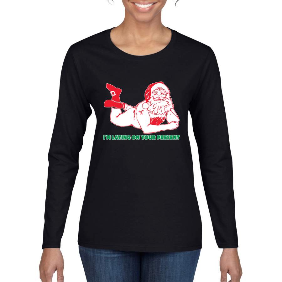 Sexy Santa Im Laying on your Present Ugly Christmas Christmas Womens Graphic Long Sleeve T-Shirt