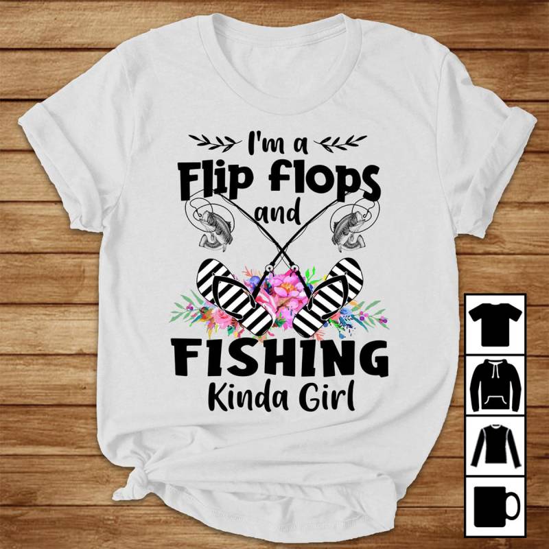 I'm A Flip Flops And Fishing Kinda Girl, Fishing Lovers Mug, T-Shirt, Long Sleeve, Sweatshirt, Hoodie