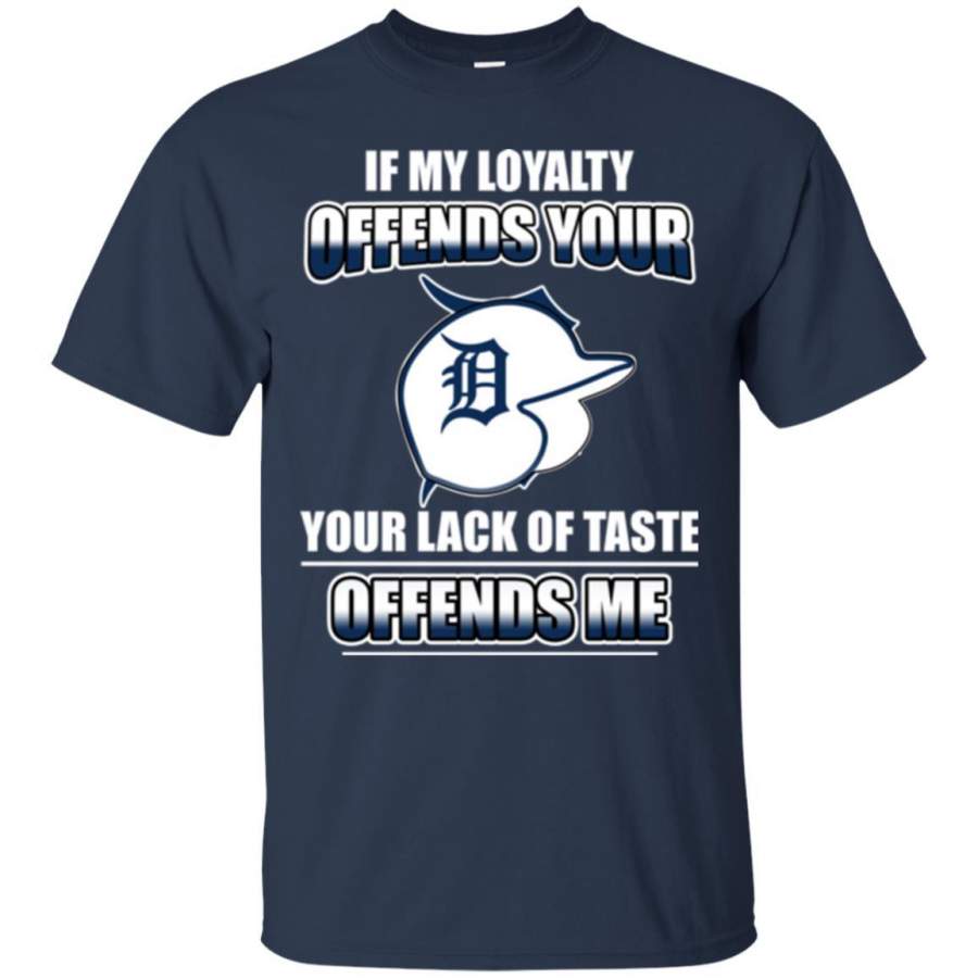 My Loyalty And Your Lack Of Taste Detroit Tigers T Shirts