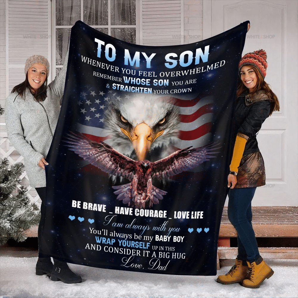 Eagle Dad To My Son Whenever You Feel Overwhelmed Remember Whose Son You Are & Straighten Your Crown Sherpa Blanket