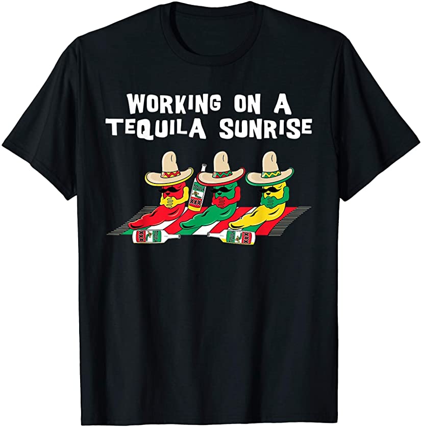 Working On A Tequila Sunrise Funny Cinco De Mayo T-Shirt