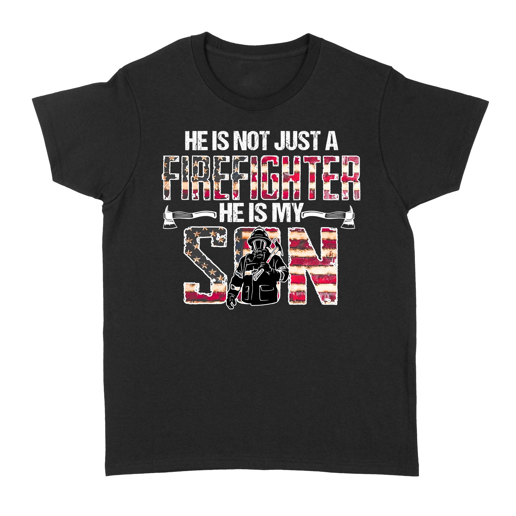 He Is Not Just A Firefighter He Is My Son Shirt – Patriotic American Flag Nlxw64D03 – Standard Women T-Shirt