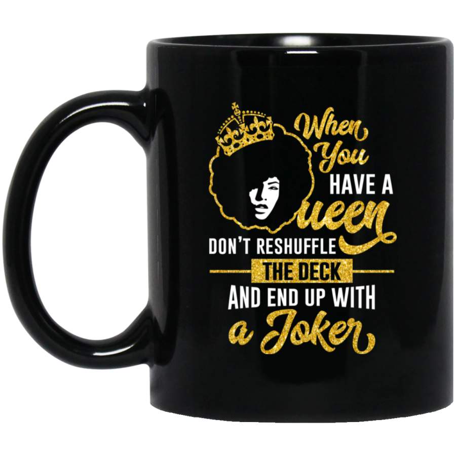 African American Coffee Mug When You Have A Queen Don’t Reshuffle The Deck 11oz – 15oz Black Mug