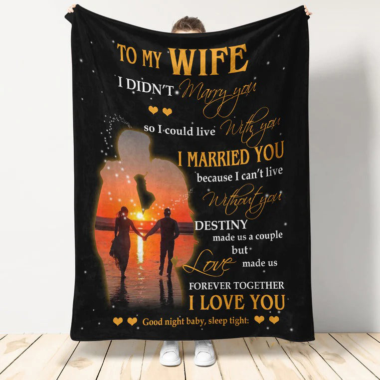 Gift For Wife Blanket, To My Wife I Didn’T Marry You So I Could Live With You I Married You – Love From Husband