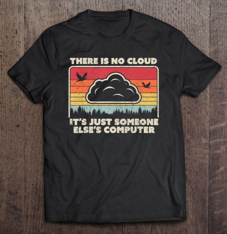 There Is No Cloud It S Just Someone Else S Computer Vintage Version Shirt Nt Shirt