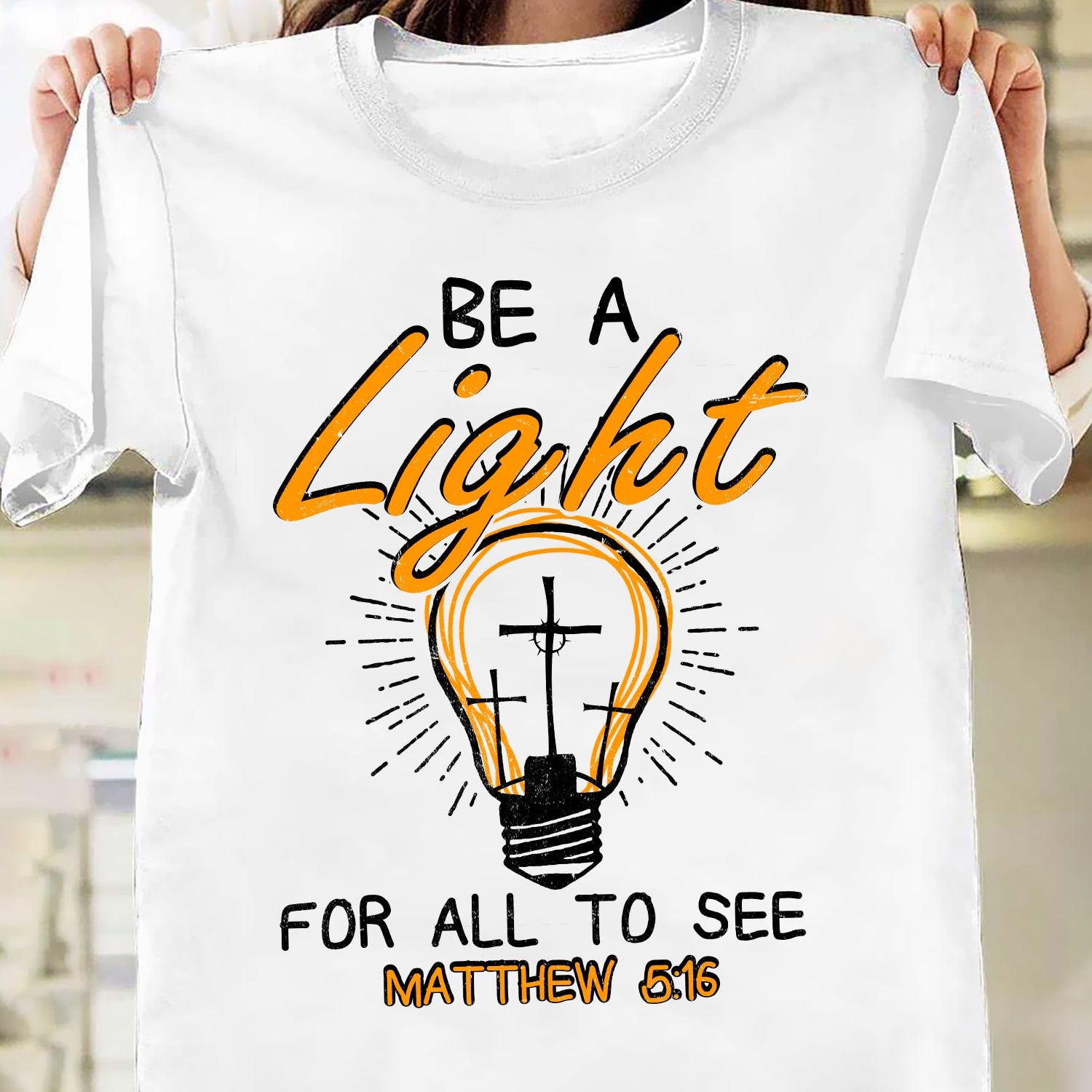 Be A Light For All To See Matthew 5 16 Standard/Premium T-Shirt