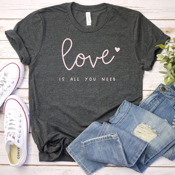 Love Is All You Need Tee