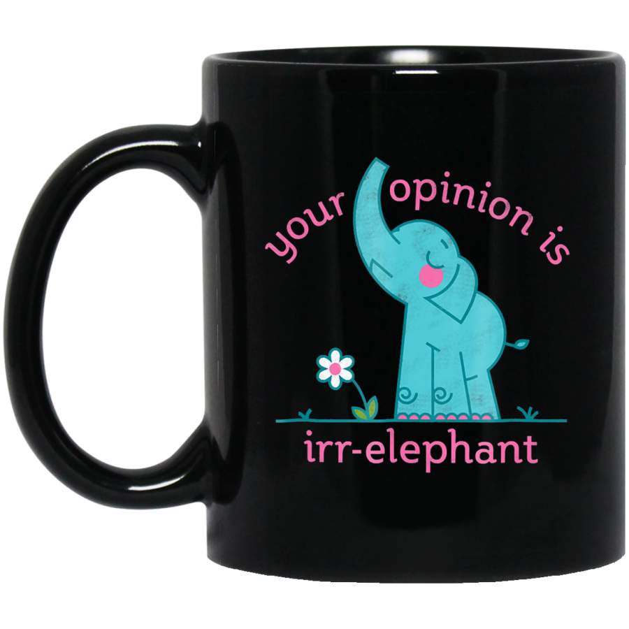 Your Opinion is Irr-Elephant Black Mug