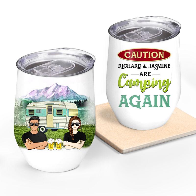 Camping Caution They Are Camping Again – Gift For Couple – Custom Wine Tumbler