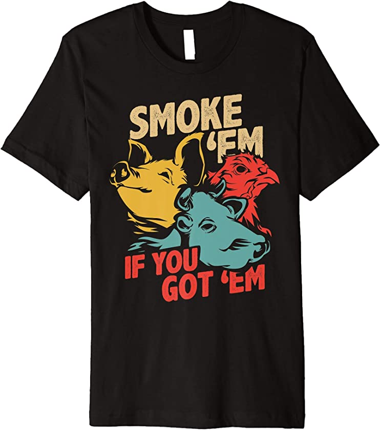 Vintage Smoke Em If you Got Em BBQ Grilling Smoker Premium T-Shirt