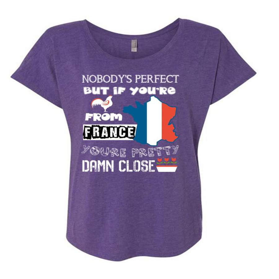 You’re From France T Shirt, You’re Pretty Damn Close T Shirt, Cool Shirt (Ladies’ Triblend Dolman Sleeve)