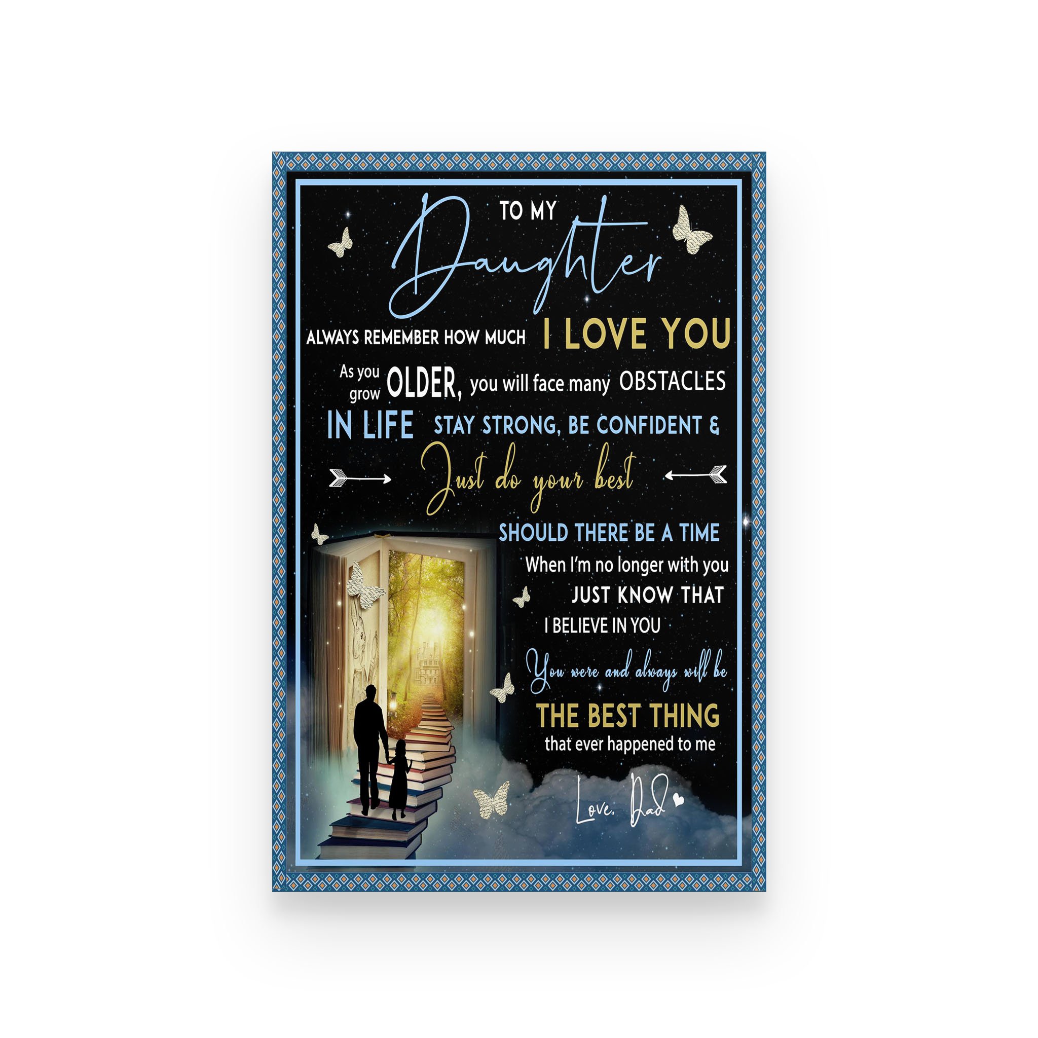 Family poster Dad to daughter As you grow older you will face many obstacles in life