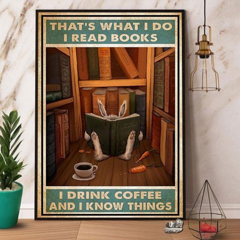 That’S What I Do I Read Books Drink Coffee I Know Things Bunny Poster, Canvas