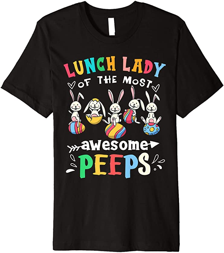 Lunch lady Of The Most Awesome Peeps Bunny Easter Eggs Gift Premium T-Shirt