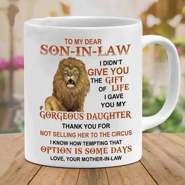 To My Dear Son-In-Law I Didn’T Give You The Gift Of Life Lion Mug