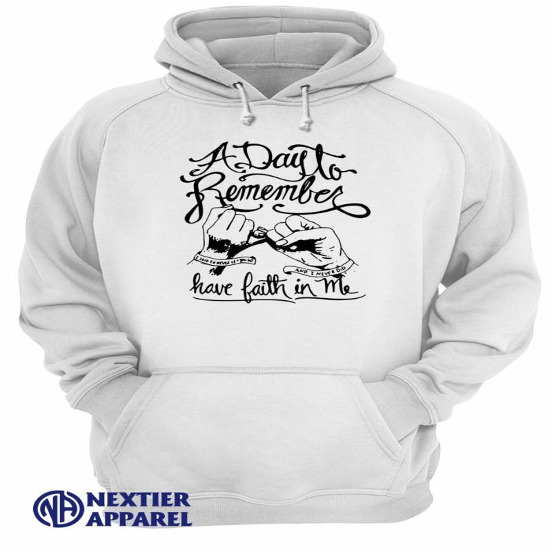 A Day Remember Have Faith In Me Sweater Unisex Hoodie