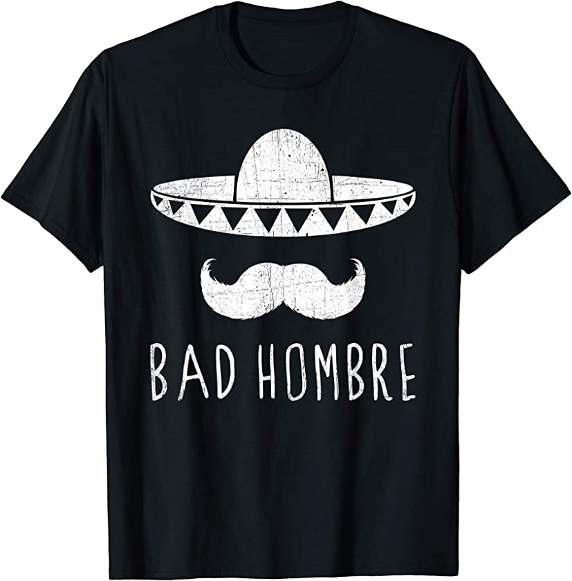 Bad Hombre T-Shirt Cinco de Mayo – Funny Mexican Apparel