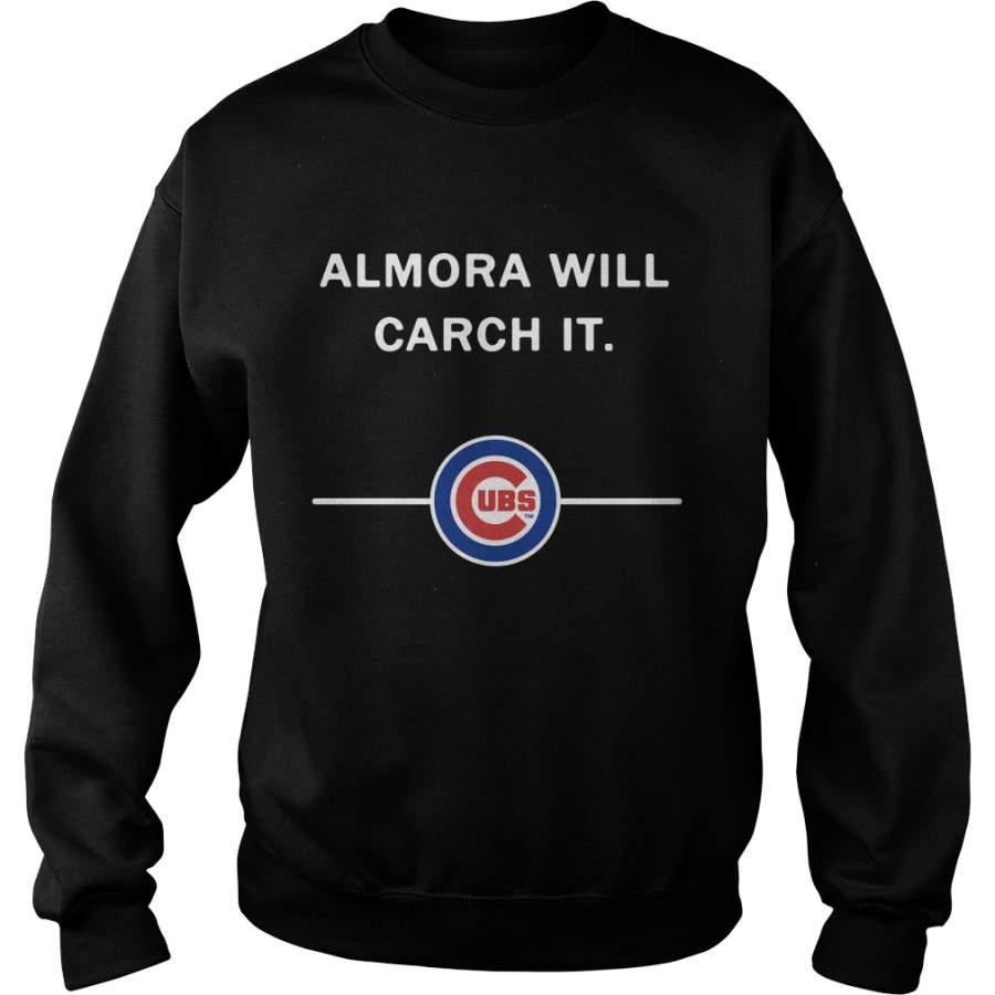 Almora will Carch it Chicago Cubs Sweatshirt