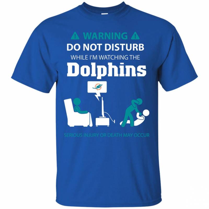 Warning Do Not Disturb While I M Watching The Miami Dolphins Shirts