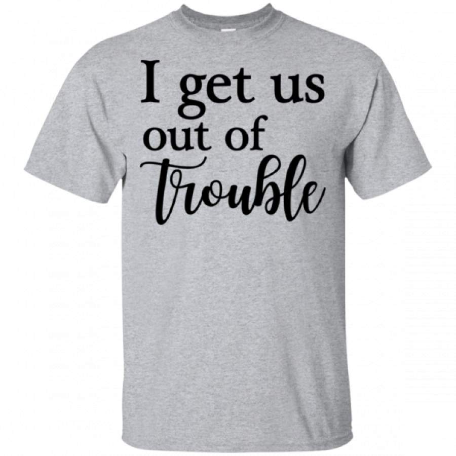 I Get Us Out Of Trouble T Shirt Couple Best Friend Shirts – Cool Amazing Fashion