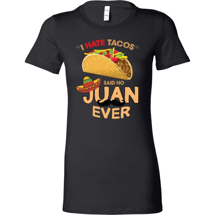 Taco mexican i hate taco said no juan ever Woman Short Sleeve Funny T Shirt – TL00587WS