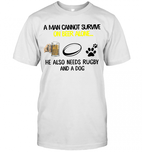 A Man Cannot Survive On Beer Alone He Also Needs Rugby And A Dog Gift T-shirt