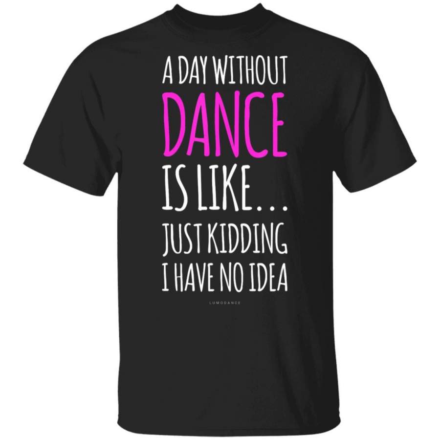 A Day Without Dance Is Like Gift Tee. Funny Dances Coffee Mug Unisex Men Women Tshirt