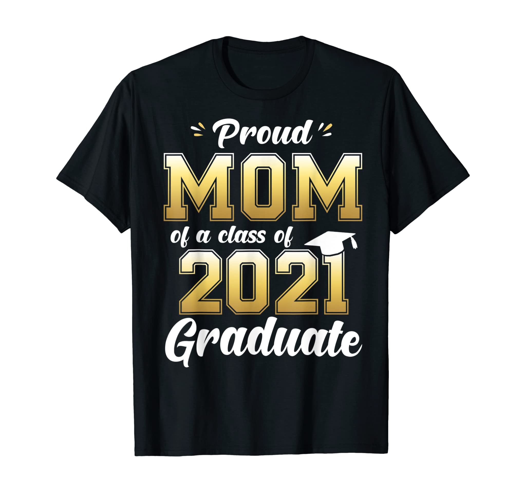 Proud Mom of a Class of 2021 Graduate Shirt Senior 21 Gift