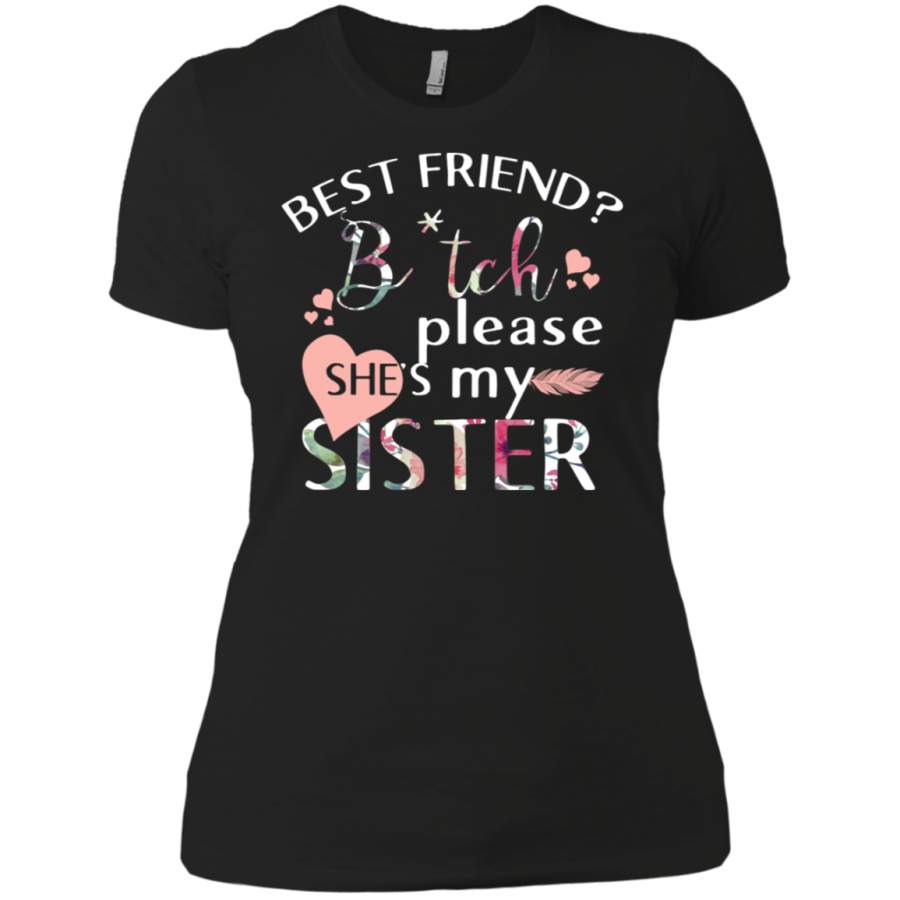 AGR Best friend bitch please she’s my sister Ladies T-Shirt