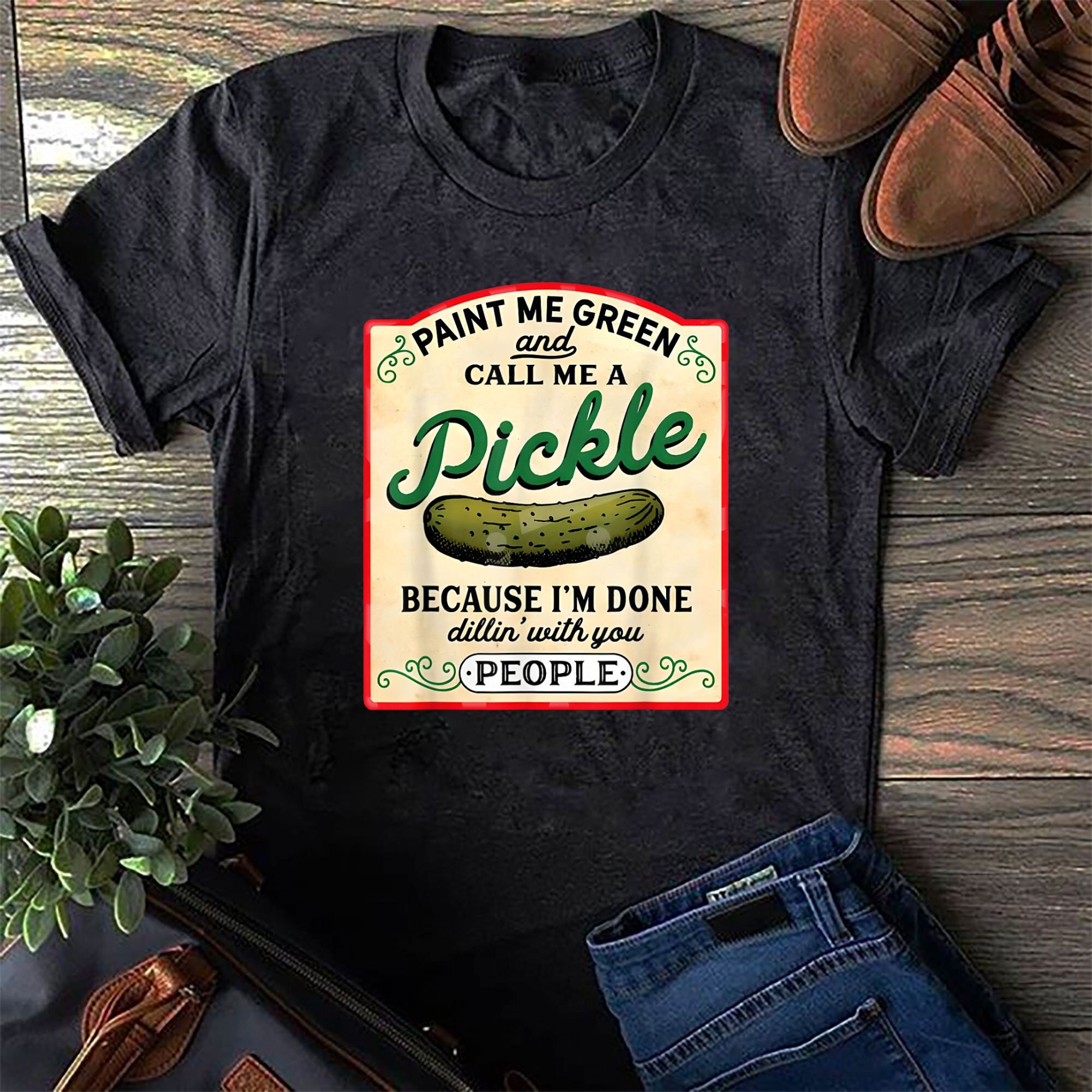 Paint me green and call me a pickle shirt sweatshirt tank top v-neck hoodie