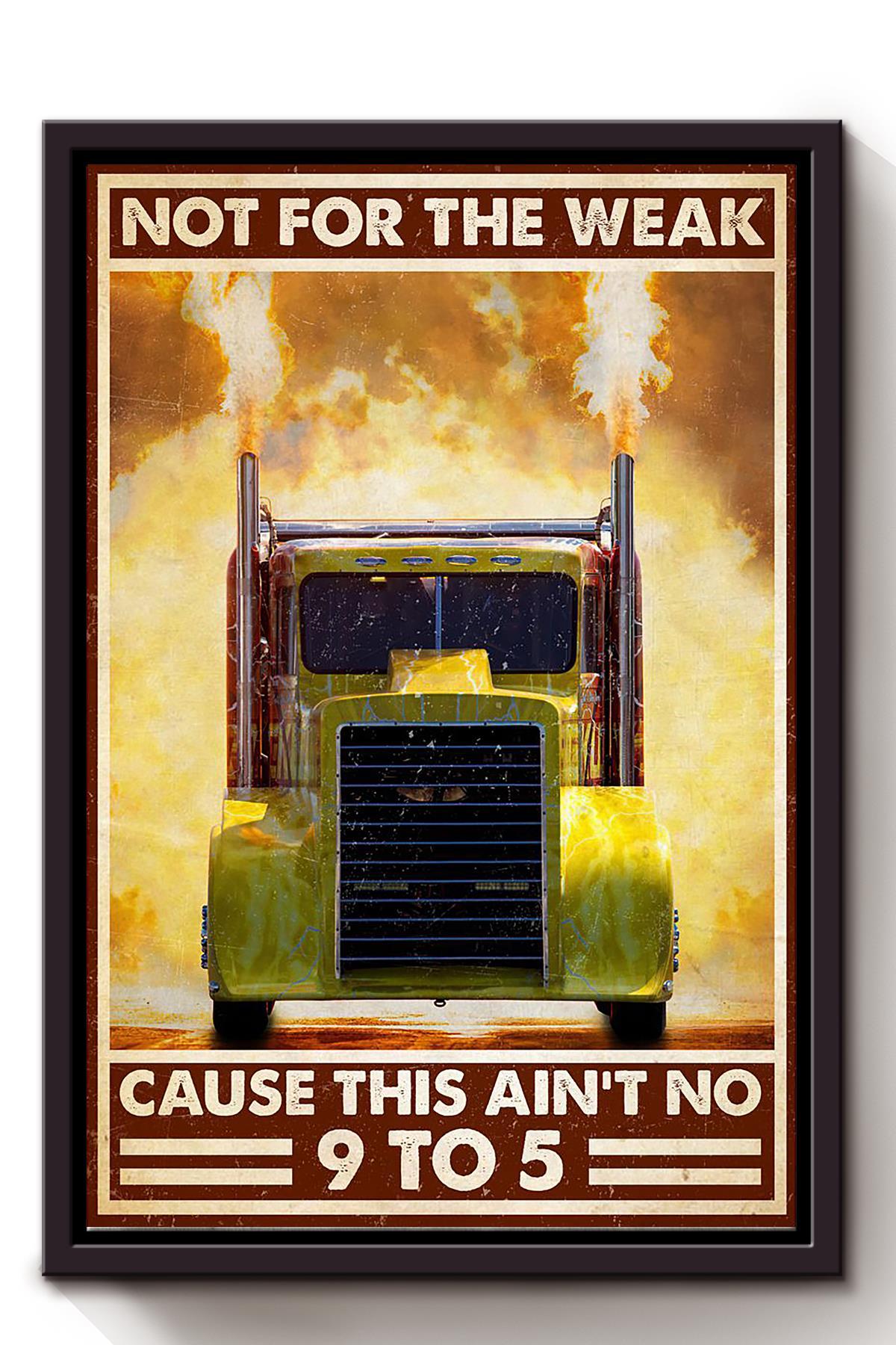 Truck Not For The Weak Cause This Aint No 9 To 5 Truck Driver Wall Art For Home Decor Framed Canvas