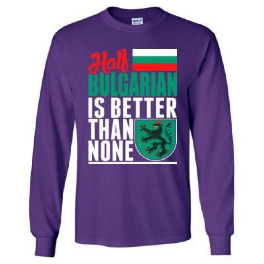 AGR Half Bulgarian Is Better Than None – Long Sleeve T-Shirt