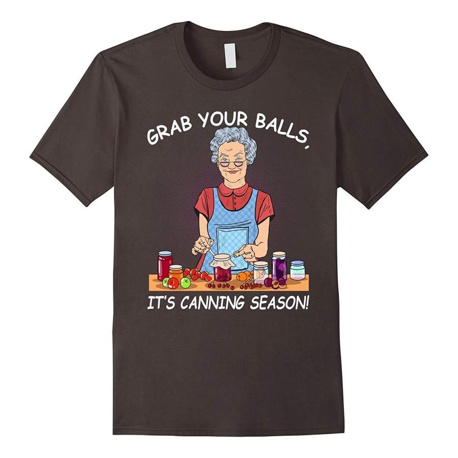 Grab Your Balls It’S Canning Season T-Shirt