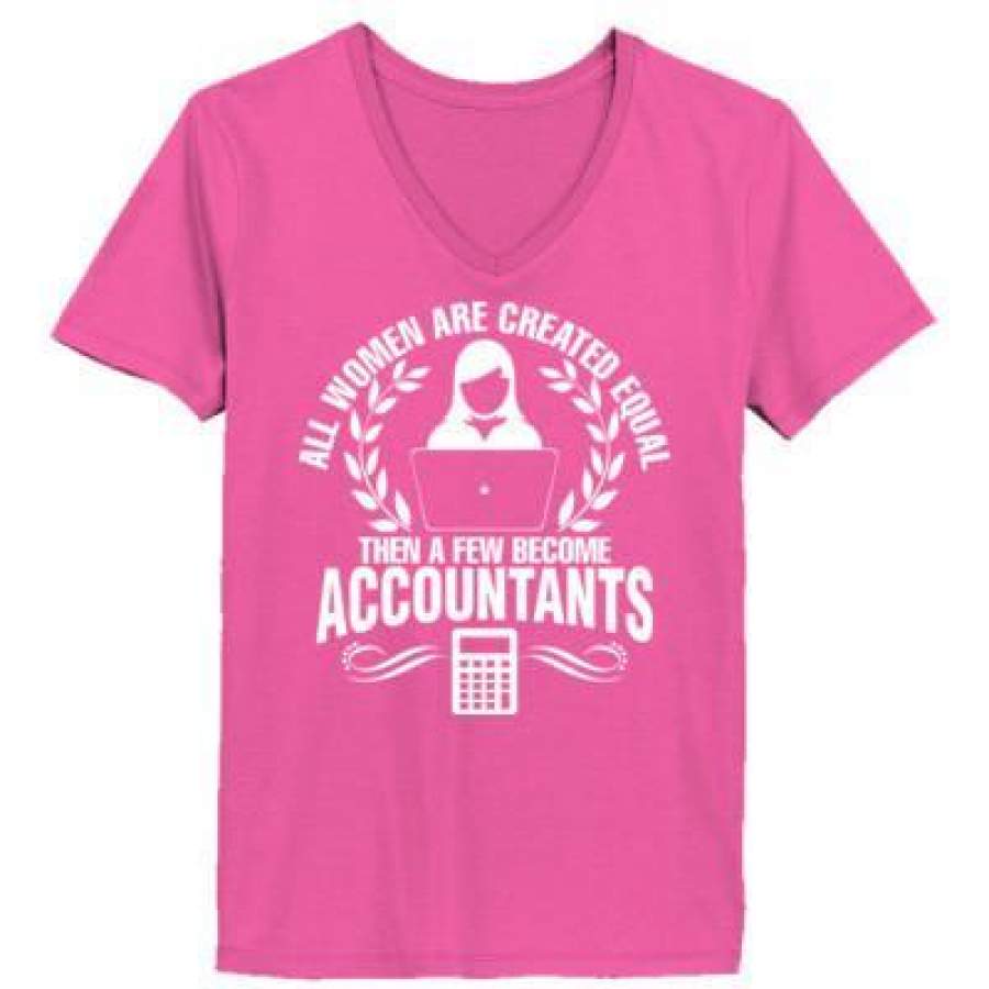 AGR All Women Are Created Equal Then A Few Become Accountants – Ladies’ V-Neck T-Shirt