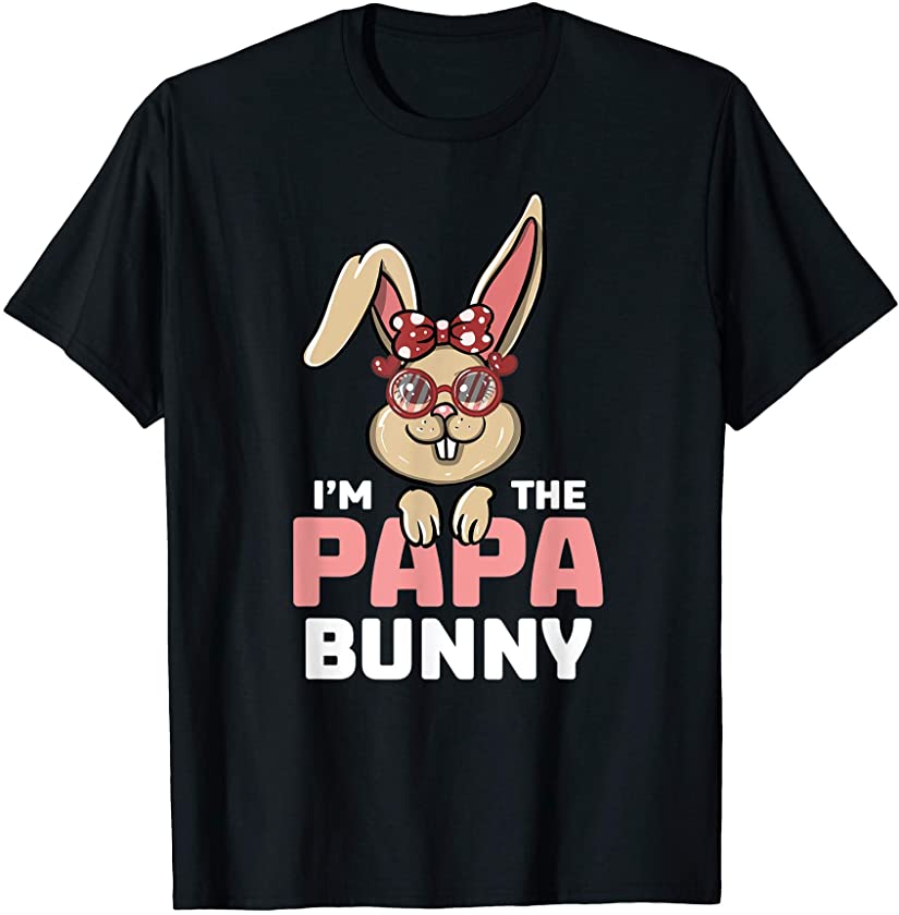 I’m The Papa Bunny Matching Family Easter Party T-Shirt