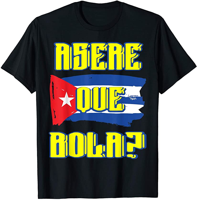 asere que bola shirt cuban flag cuba T-Shirt