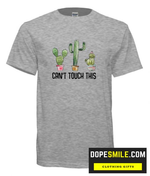 Can’t Touch This Cactus cool  T Shirt