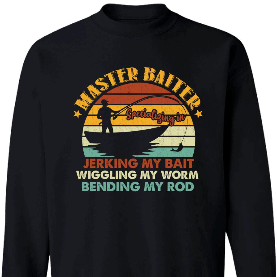 Master Baiter Specializing In Jerking My Bait, Wiggling My Worm Sweatshirt