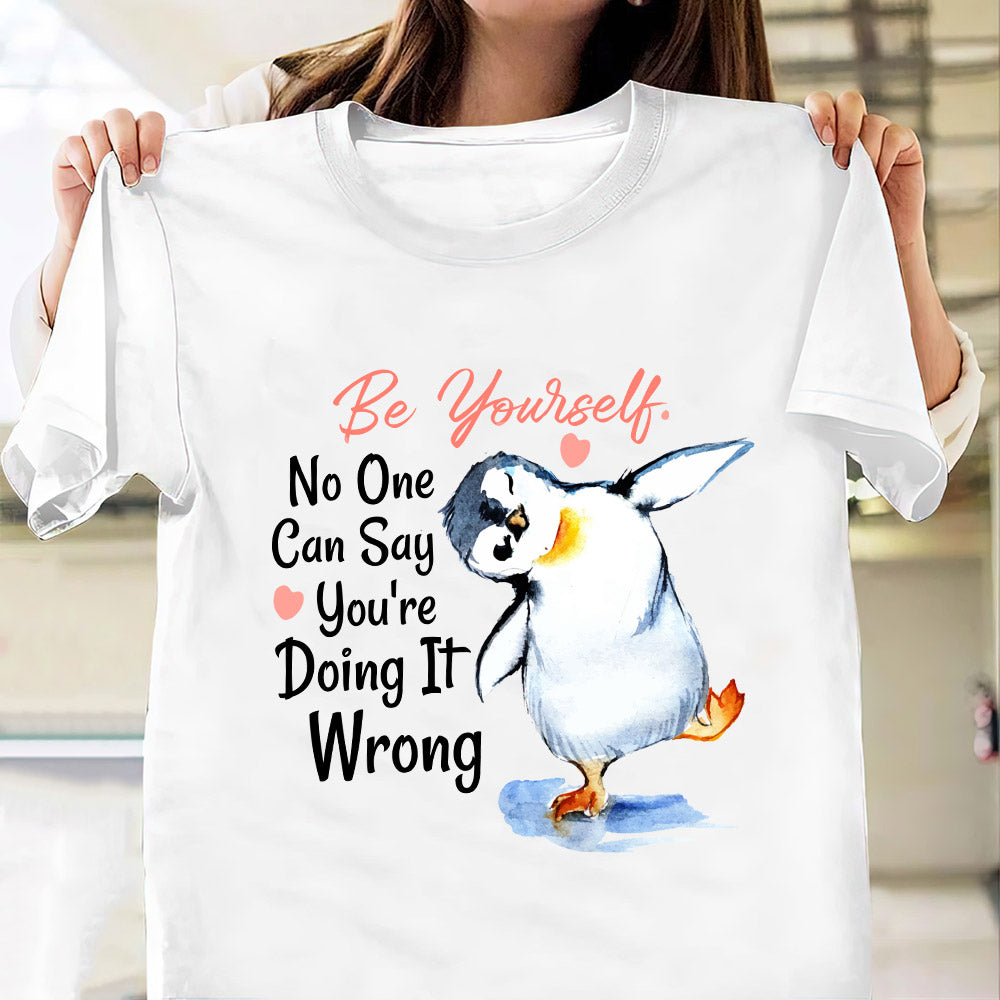 Penguin Be Yourself No One Can Say You Are Doing It Wrong Mdlz2504006Y Light Classic T Shirt