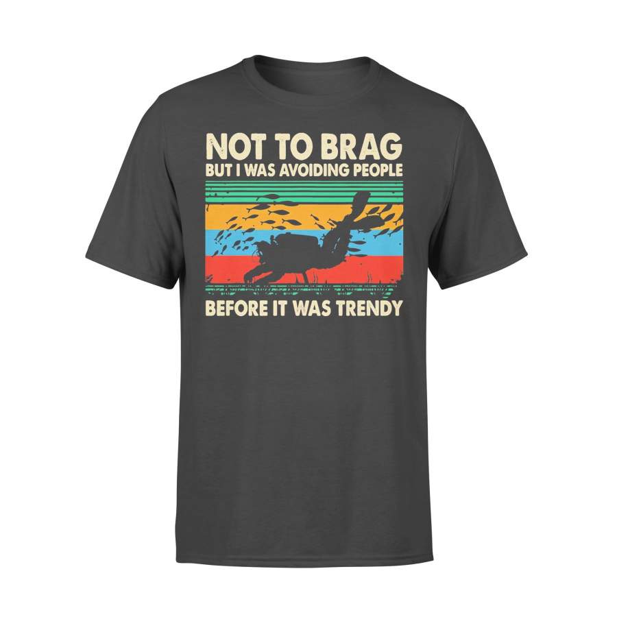 Scuba Diving Not To Brag But I Was Avoiding People Before It Was Trendy Vintage T-shirt