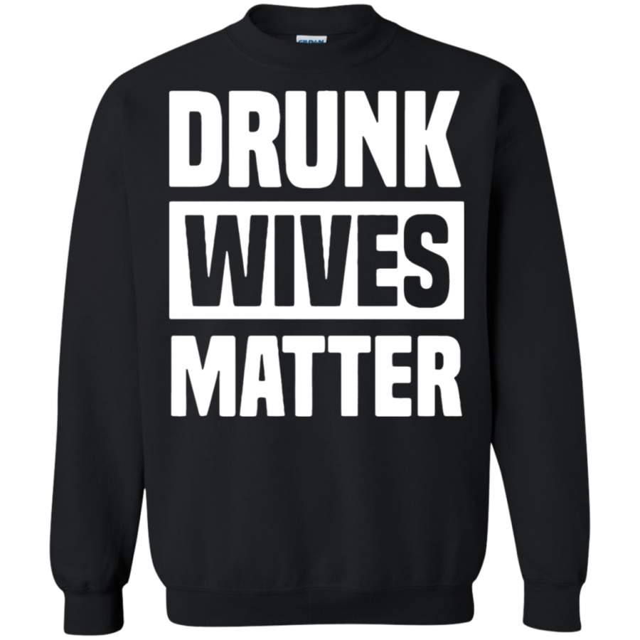 AGR Drunk Wives Matter Funny Lives Matter Sweatshirt