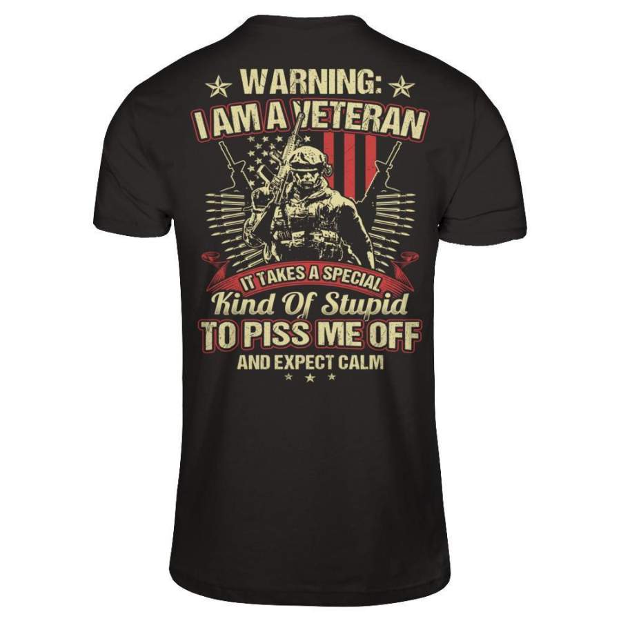 Warning – I Am A Veteran. It Takes A Special Kind Of Stupid To Piss Me Off And Expect Calm (Back) T-shirt