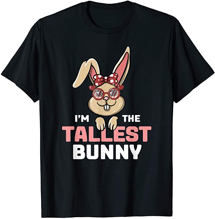 I’m The Tallest Bunny Matching Family Easter Party T-Shirt