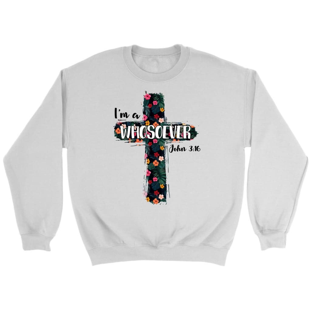 I’M A Whosoever John 3:16 Bible Verse Sweatshirt